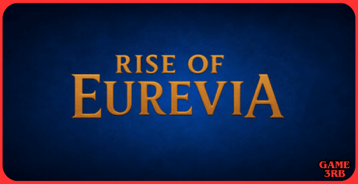 Rise Of Eurevia Game Download for PC Ultimate Guide